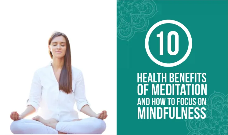 10-health-benefits-of-meditation-and-how-to-focus-on-mindfulness