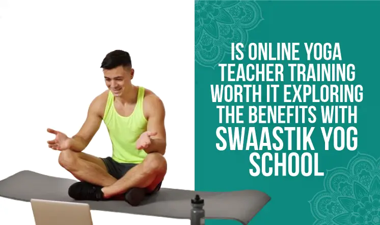 is-online-yoga-teacher-training-worth-it-exploring-the-benefits-with-swaastik-yog-school