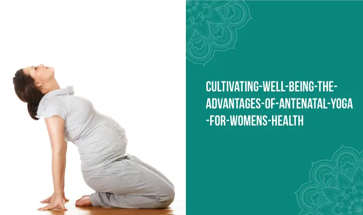 cultivating-well-being-the-advantages-of-antenatal-yoga-for-womens-health