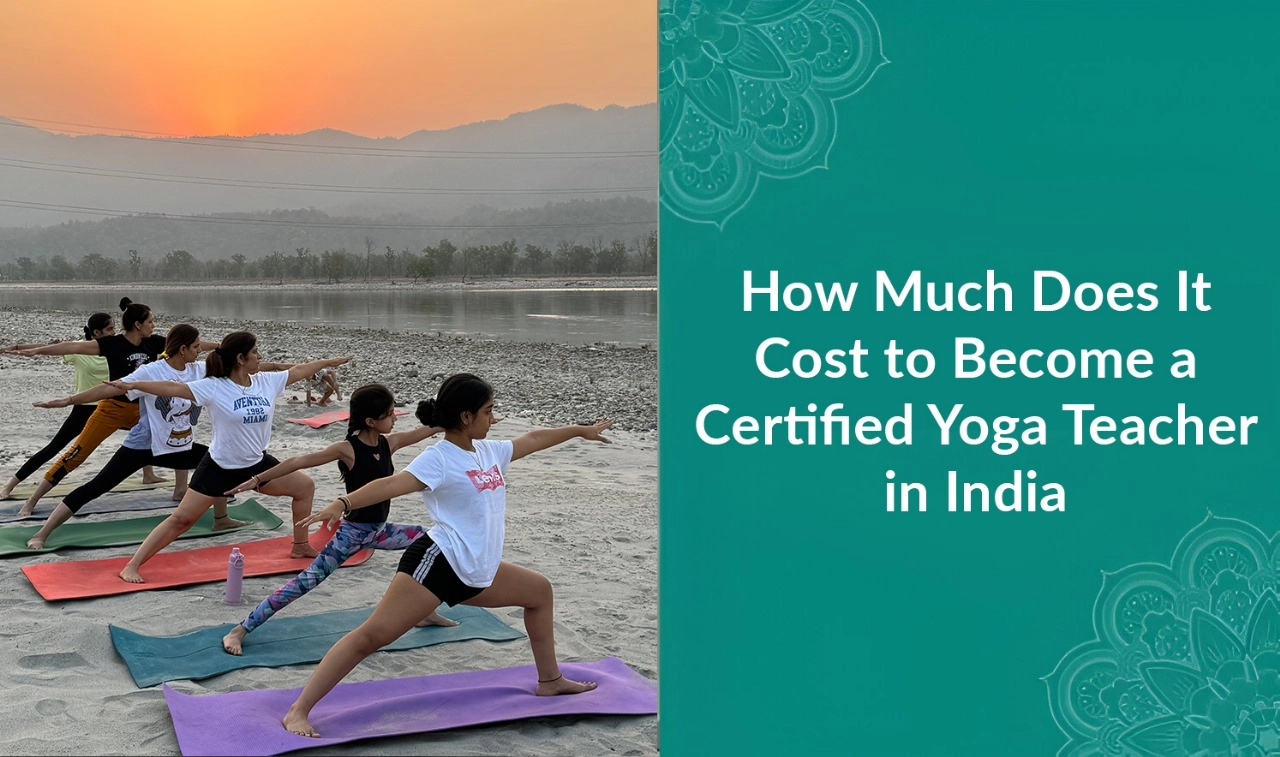 How Much Does It Cost to Become a Certified Yoga Teacher in India