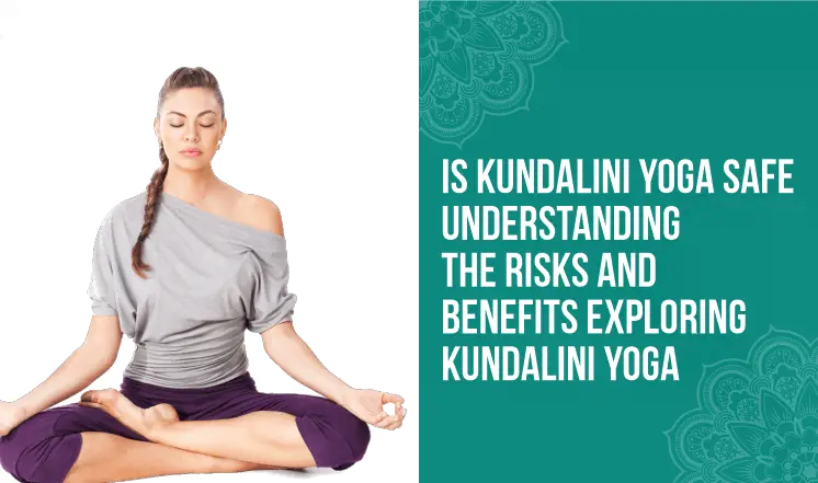 is-kundalini-yoga-safe-understanding-the-risks-and-benefits-exploring-kundalini-yoga